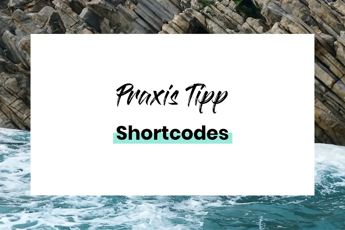 Praxis Tipp Shortcodes – zeig Dein Angebot mit Shortcodes – wie Du Deine Blogbeiträge als aktuelles Schaufenster nutzen kannst.